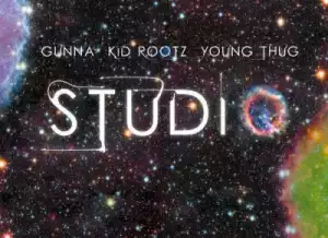 Kid Rootz - STUDIO Ft. Young Thug & Gunna